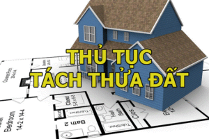 Tách thửa đất là gì? Thủ tục làm tách thửa đất chính xác nhất